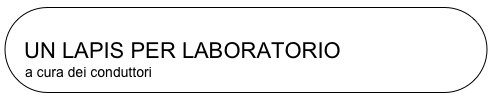 
  UN LAPIS PER LABORATORIO
a cura dei conduttori
