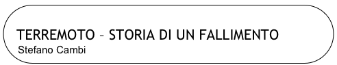 
  TERREMOTO – STORIA DI UN FALLIMENTO
Stefano Cambi
