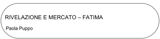 
 RIVELAZIONE E MERCATO – FATIMA

Paola Puppo
